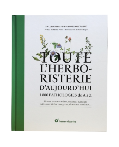 Toute l'herboristerie d'aujourd'hui - 1000 pathologies de A à Z